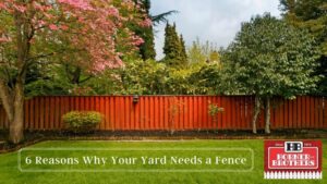 6 Reasons Why Your Yard Needs a Fence